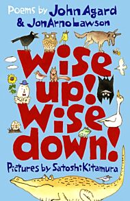 Wise Up! Wise Down!: Poems by John Agard and JonArno Lawson