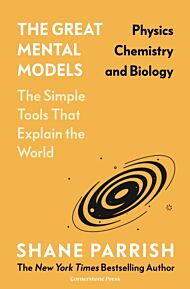 The Great Mental Models: Physics, Chemistry and Biology