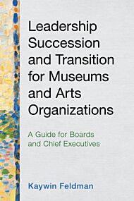 Leadership Succession and Transition for Museums and Arts Organizations