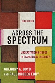 Across the Spectrum ¿ Understanding Issues in Evangelical Theology