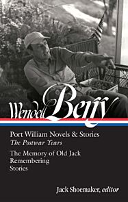 Wendell Berry: Port William Novels & Stories: The Postwar Years (LOA #381)