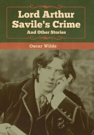 Lord Arthur Savile's Crime and Other Stories