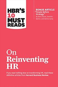 HBR's 10 Must Reads on Reinventing HR (with bonus article "People Before Strategy" by Ram Charan, Do