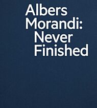 Albers and Morandi: Never Finished