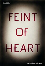 Feint of Heart: Art Writings, 1982-2002