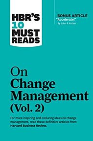 HBR's 10 Must Reads on Change Management, Vol. 2 (with bonus article "Accelerate!" by John P. Kotter