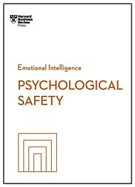 Psychological Safety (HBR Emotional Intelligence Series)