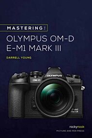 Mastering the Olympus OMD EM1 Mark III