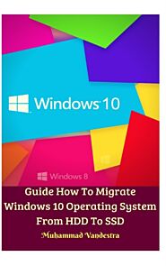 Guide How To Migrate Windows 10 Operating System From HDD To SSD Hardcover Version