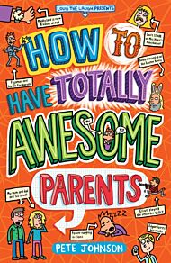 How to Have Totally Awesome Parents