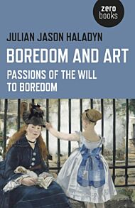 Boredom and Art ¿ Passions of the Will To Boredom