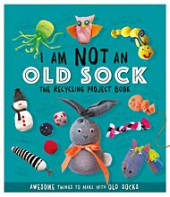 I Am Not An Old Sock - The Recycling Project Book