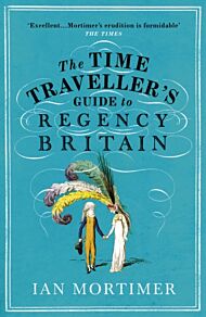 The Time Traveller's Guide to Regency Britain