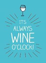 It's Always Wine O'Clock