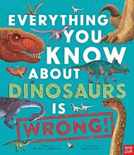 Everything You Know About Dinosaurs is Wrong!