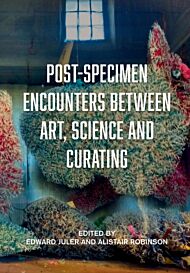 Post-Specimen Encounters Between Art, Science and Curating