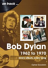 Bob Dylan 1962 to 1970 On Track