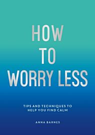 How To Worry Less