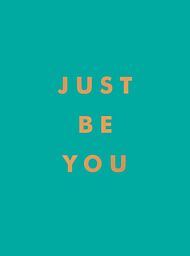 Just Be You