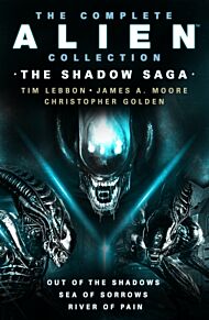 The Complete Alien Collection: The Shadow Archive (Out of the Shadows, Sea of Sorrows, River of Pain