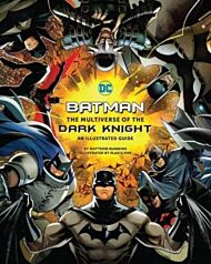 Batman: The Multiverse of the Dark Knight: An Illustrated Guide