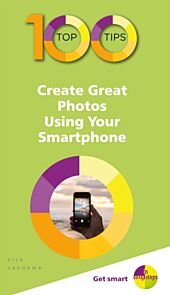 100 Top Tips - Create Great Photos Using Your Smartphone