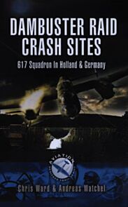 Dambuster Raid Crash Sites: 617 Squadron in Holland and Germany