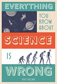 Everything You Know About Science is Wrong