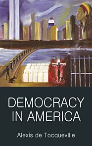 Democracy in America. Wordsworth Classics