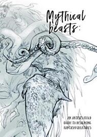 Mythical Beasts: An Artist's Field Guide to Designing Fantasy Creatures