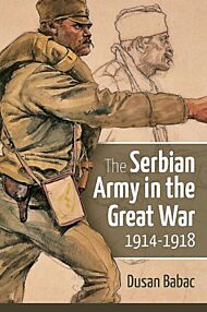 The Serbian Army in the Great War, 1914-1918