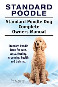 Standard Poodle. Standard Poodle Dog Complete Owners Manual. Standard Poodle book for care, costs, f