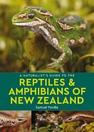 A Naturalist's Guide to the Reptiles & Amphibians Of New Zealand