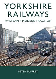 Yorkshire Railways from Steam to Modern Traction