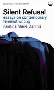 Silent Refusal:  Essays on Contemporary Feminist Writing