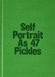 Self-Portrait as 47 Pickles