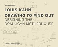 Louis Kahn: Drawing to Find Out