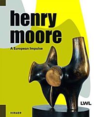 Henry Moore: A European Impulse