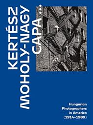 Kertesz, Capa, Moholy-Nagy