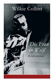 Die Frau in Weiss (Kriminalroman)