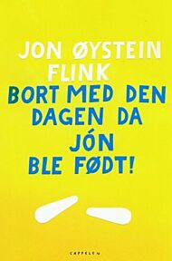 Bort med den dagen da Jón ble født!