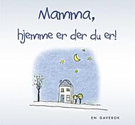 Mamma, hjemme er der du er!