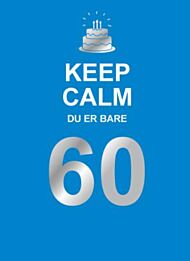 Keep calm du er bare 60