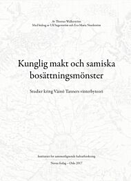 Kunglig makt och samiska bosättningsmönster = Royal power and Sámi settlement patterns : studies con