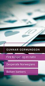 Fire konger og en nabo ; Desperate Norwegians : et hørespill ; Bolsen Bankers : et dramatisk kvarter