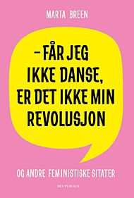 Får jeg ikke danse, er det ikke min revolusjon