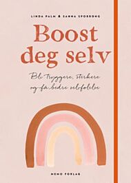 Boost deg selv - bli tryggere, sterkere og få bedre selvfølelse