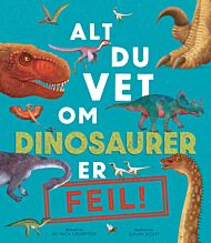 Alt du vet om dinosaurer er feil!