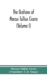 The orations of Marcus Tullius Cicero (Volume I)