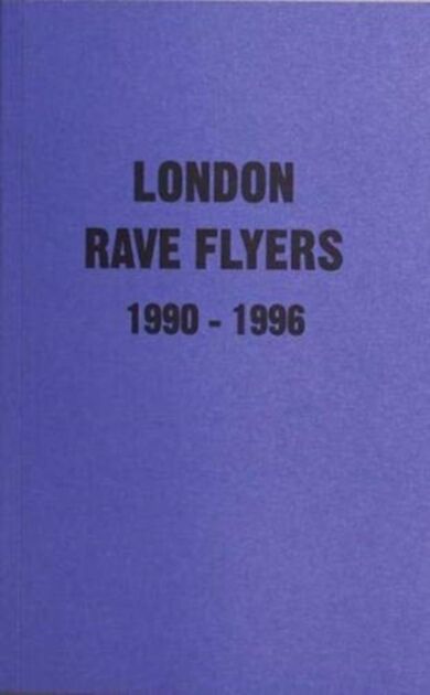 London Rave Flyers 1990 - 1996